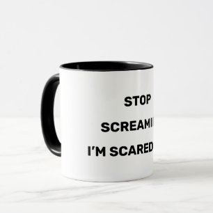 Stop Screaming I'm Scared Too Black Text Design   Mug