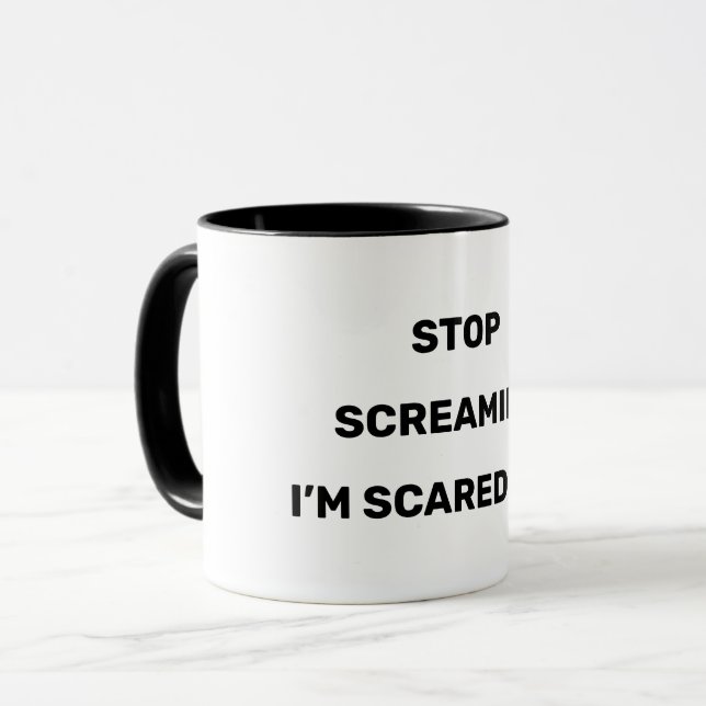 Stop Screaming I'm Scared Too Black Text Design   Mug (Front Left)