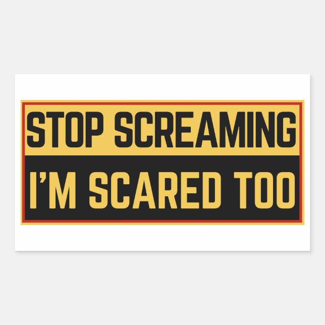 Stop screaming I'm scared too Sticker (Front)