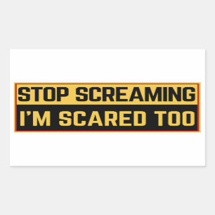 Stop screaming I'm scared too Sticker