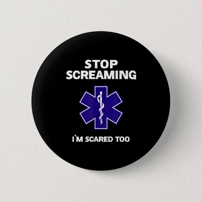 Stop screaming scared too funny emt gift ems 2 inch round button (Front)