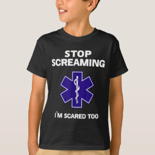 Stop screaming scared too funny emt gift ems T-Shirt