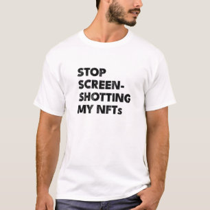 STOP SCREENSHOTTING MY Nfts T-Shirt