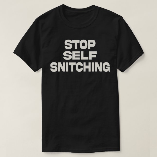 Stop Self Snitching  T-Shirt (Design Front)