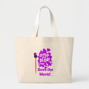 Stop Slop Save World Keep Art Real Large Tote Bag