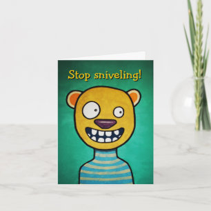 "Stop Sniveling" Birthday Card
