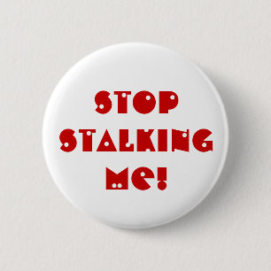 Stop STALKING me! 2 Inch Round Button