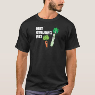Stop Stalking Me Vegetable Gardening T-Shirt
