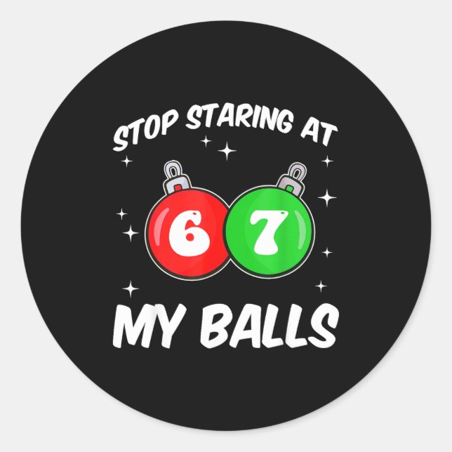 Stop Staring At My 67 Meme Funny Christmas Adult H Classic Round Sticker (Front)