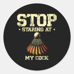 Stop Staring At My Badminton Player Racket Classic Round Sticker