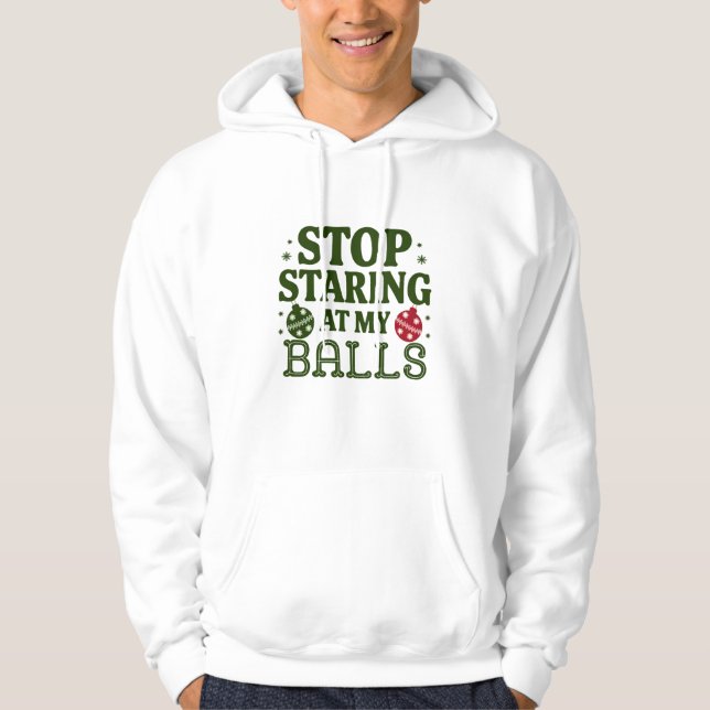 Stop Staring At My Balls Dirty Christmas Humour Hoodie (Front)