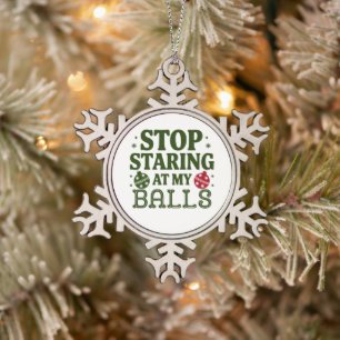 Stop Staring At My Balls Dirty Christmas Humour Snowflake Pewter Christmas Ornament
