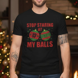 Stop Staring At My Balls Funny Christmas  T-Shirt