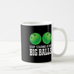 Stop Staring At My Big Bowler Funny Bowling Coffee Mug
