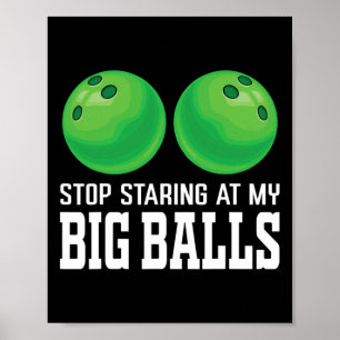 Stop Staring At My Big Bowler Funny Bowling Poster