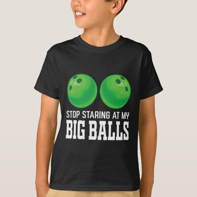 Stop Staring At My Big Bowler Funny Bowling  T-Shirt (Front)