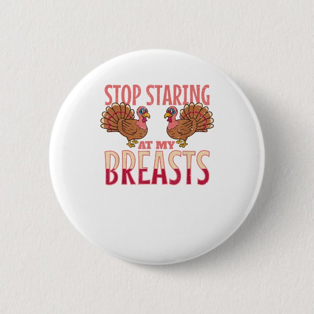 stop staring at my breasts turkey Chicken Thanksgi 2 Inch Round Button (Front)