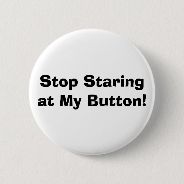 Stop Staring at My Button! 2 Inch Round Button (Front)