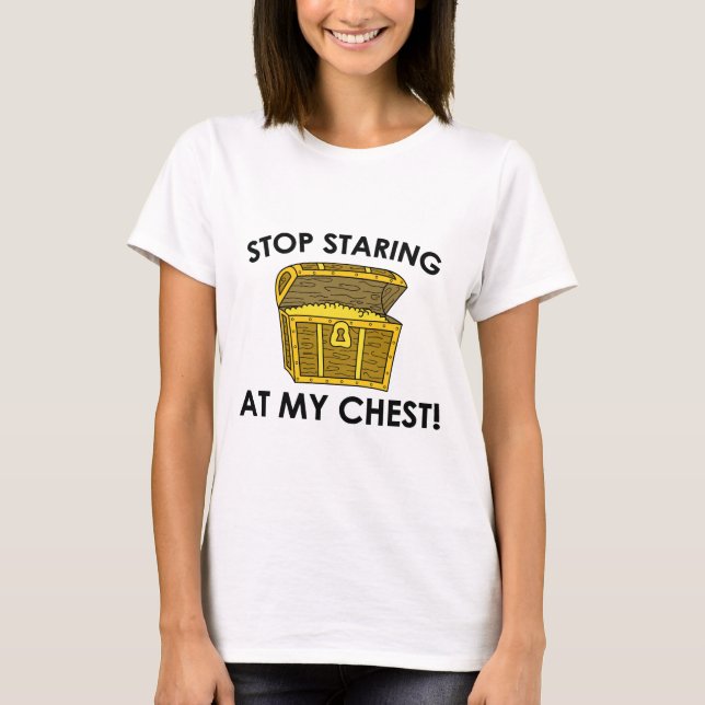 Stop Staring At My Chest T-Shirt (Front)