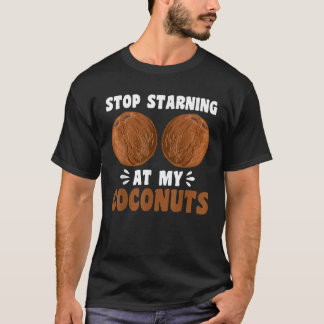 Stop Staring At My Coconuts Beach Summer Coconut A T-Shirt