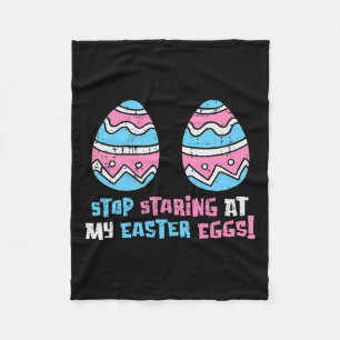 Stop Staring At My Easter Eggs Funny Adult Humour Fleece Blanket