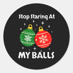Stop Staring At My Funny Christmas Adult Xmas Orna Classic Round Sticker