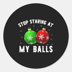Stop Staring At My Funny Dirty Christmas Adult Hum Classic Round Sticker