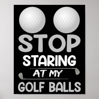 Stop Staring At My Golf Cute Golfing Sport Joke Poster
