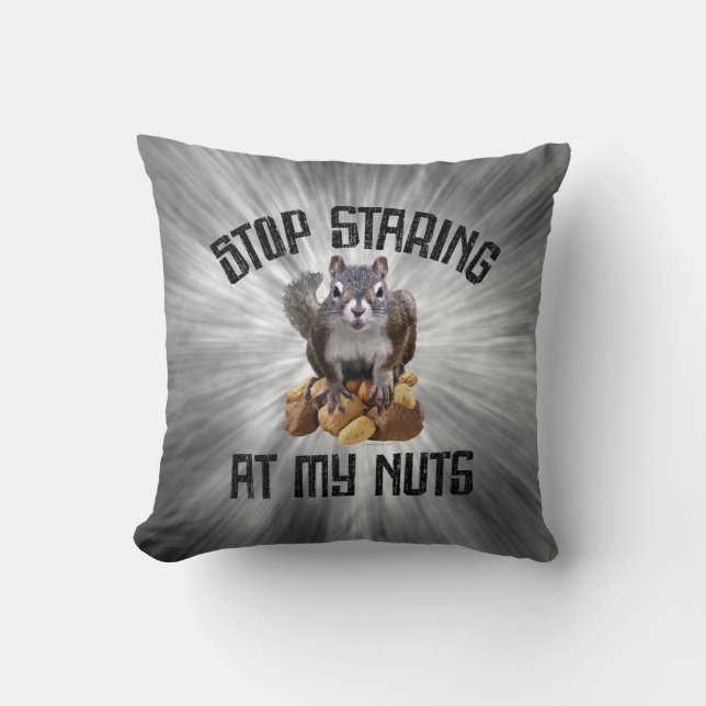 Stop Staring at my Nuts - funny Squirrel lover Thr Throw Pillow (Front)