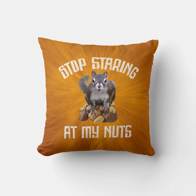 Stop Staring at my Nuts - funny Squirrel lover Thr Throw Pillow (Front)