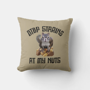 Stop Staring at my Nuts - funny Squirrel lover Throw Pillow