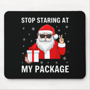 Stop Staring At My Package Christmas Adult Humor F Mouse Pad