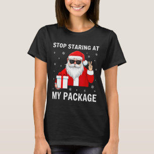 Stop Staring At My Package Christmas Adult Humor F T-Shirt