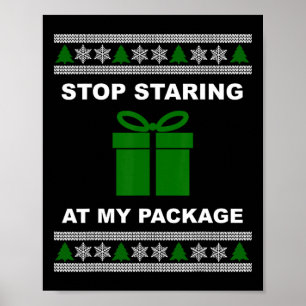 Stop Staring At My Package - Ugly Christmas Poster