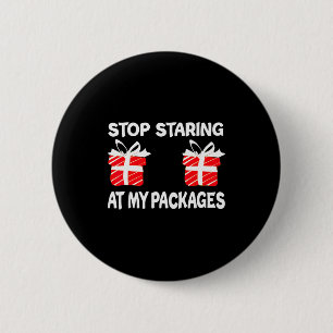 Stop Staring At My Packages Funny Christmas Naught 2 Inch Round Button