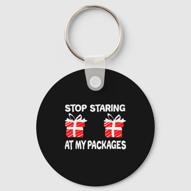 Stop Staring At My Packages Funny Christmas Naught Keychain (Front)