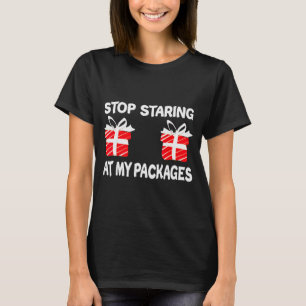 Stop Staring At My Packages Funny Christmas Naught T-Shirt