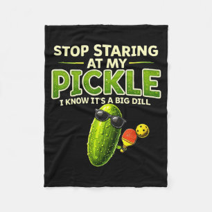 Stop staring at my pickle big dill funny saying fleece blanket