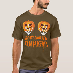 Stop Staring At My Pumpkins Funny Pumpkin Women's T-Shirt