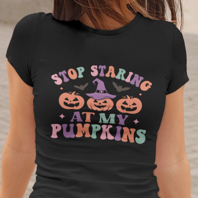 Stop Staring At My Pumpkins Halloween Witch T-Shirt (Creator Uploaded)