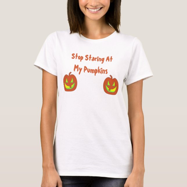 Stop Staring At My Pumpkins Shirt (Front)