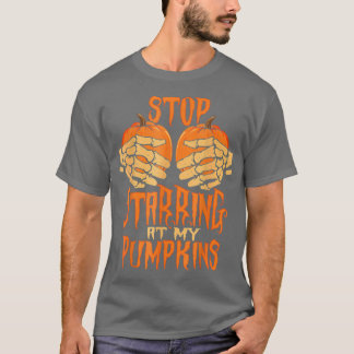 Stop staring at my pumpkins skeleton hand scary ho T-Shirt