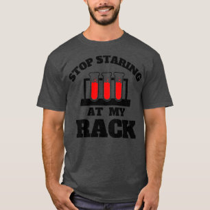 Stop Staring At My Rack 4 T-Shirt