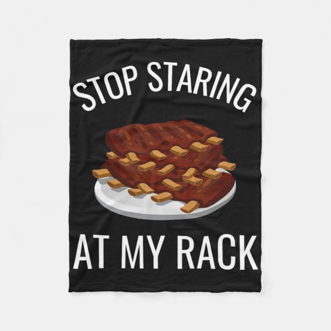 Stop Staring At My Rack Funny Rack Of Ribs Rbeque  Fleece Blanket (Front)