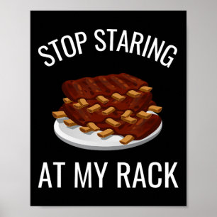 Stop Staring At My Rack Funny Rack Of Ribs Rbeque  Poster