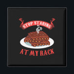 Stop Staring At My Rack - Funny Spare Ribs Bbq Gif Magnet<br><div class="desc">Stop Staring At My Rack - Funny Spare Ribs Bbq Gift</div>
