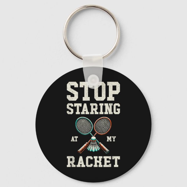 Stop Staring At My Racket Funny Tennis Badminton  Keychain (Front)