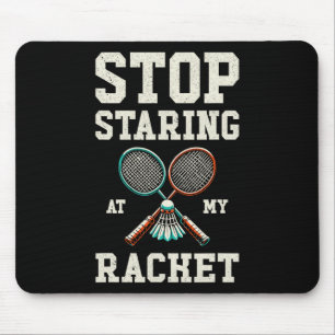 Stop Staring At My Racket Funny Tennis Badminton  Mouse Pad