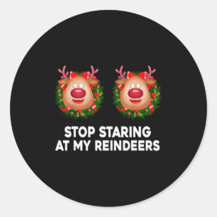 Stop Staring At My Reindeers Ugly Gag Xmas Sweater Classic Round Sticker