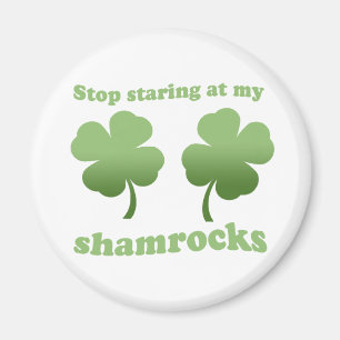 STOP STARING AT MY SHAMROCKS MAGNET